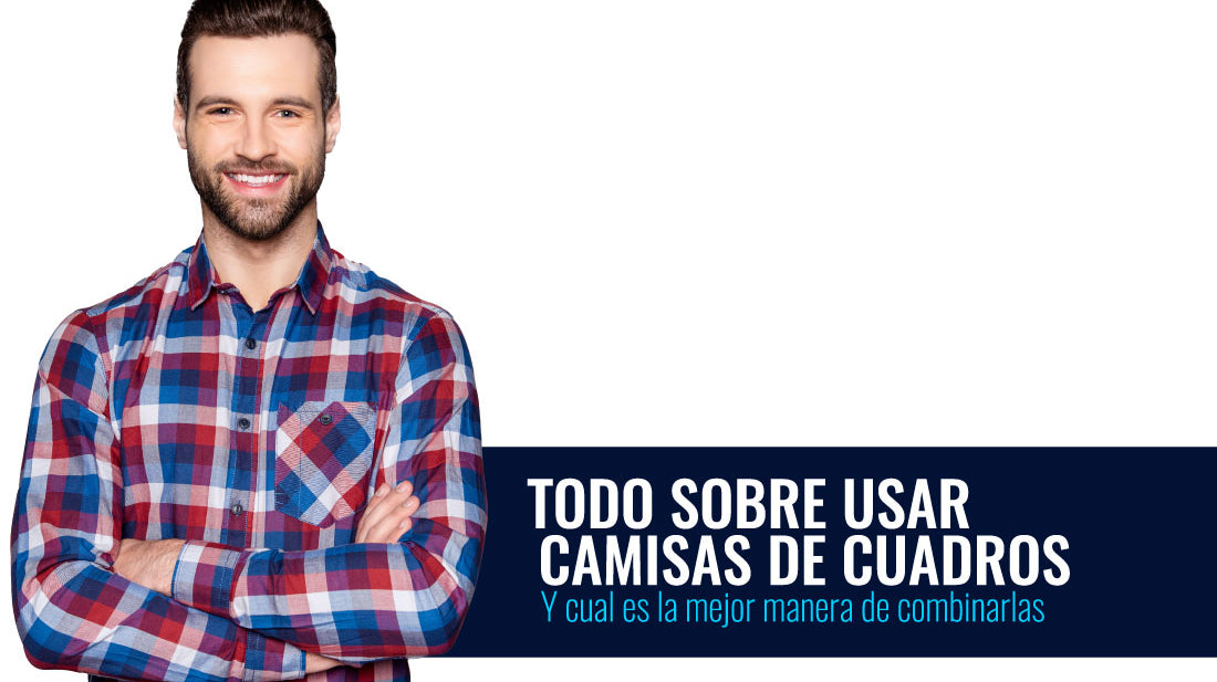 Todo sobre usar camisas de cuadros y como combinarlas
