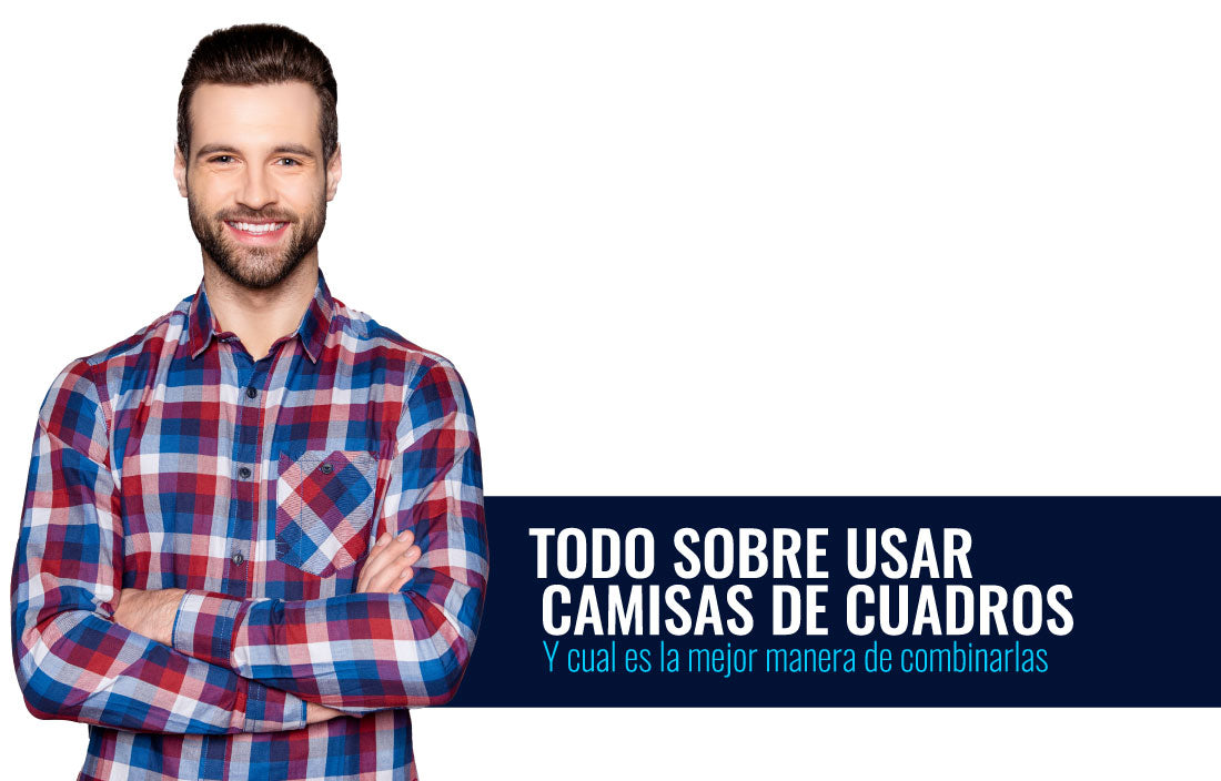 Todo sobre usar camisas de cuadros y como combinarlas